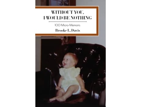 Livro Without You I Would Be Nothing 100 MicroMemoirs de Brooke L Davis (Inglês)