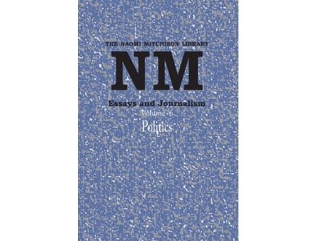Livro Essays and Journalism, Volume 6 Politics de Naomi Mitchison (Inglês)