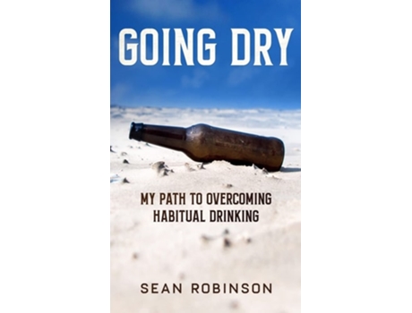 Livro Going Dry My Path To Overcoming Habitual Drinking De Sean Robinson (inglês - Capa Dura)