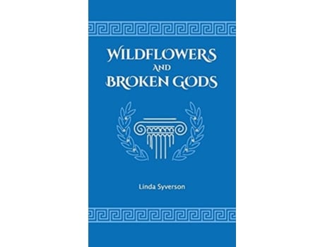 Livro Wildflowers And Broken Gods De Linda Syverson (inglês - Capa Dura)