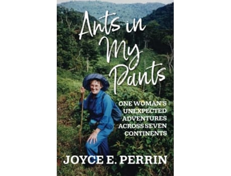 Livro Ants in My Pants One Woman’s Unexpected Adventures Across Seven Continents de Joyce E Perrin (Inglês)