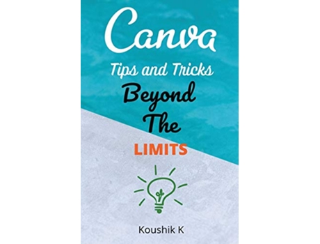 Livro Canva Tips and Tricks Beyond The Limits de Koushik K (Inglês)