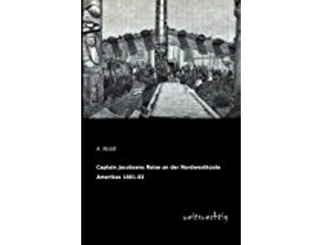 Livro Captain Jacobsens Reise An Der Nordwestkste Amerikas 188183 de A Woldt (Alemão)