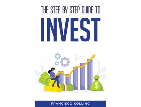 Livro The Step By Step Guide To Invest De Francisco Kolling (inglês)