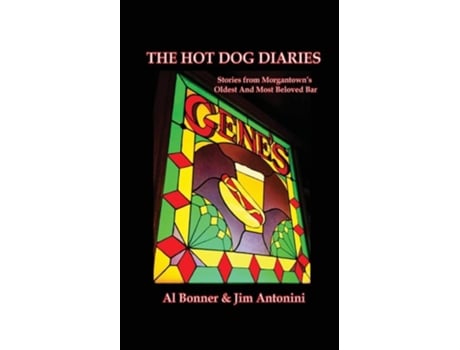 Livro The Hot Dog Diaries Stories from Morgantowns Oldest and Most Beloved Neighborhood Bar de Al Bonner e Jim Antonini (Inglês)