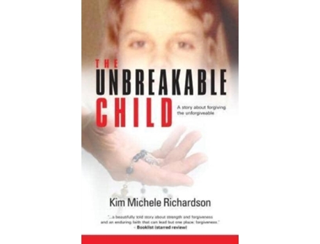Livro The Unbreakable Child: A story about forgiving the unforgivable Kim Michele Richardson (Inglês)