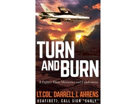 Livro Turn And Burn A Fighter Pilots Memories And Confessions De Darrell J Ahrens (inglês - Capa Dura)