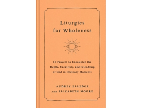 Livro Liturgies for Wholeness de Audrey Elledge e Elizabeth Moore (Inglês - Capa Dura)