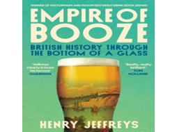 Livro Empire of Booze British History Through the Bottom of a Glass de Henry Jeffreys (Inglês)