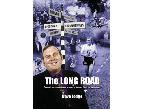 Livro The Long Road One Mans Epic Journey Through The World Of Speedway, Sport Amp Showbusiness De Dave Lodge (inglês)