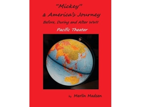 Livro Mickey Amp Americas Journey Before, During Amp After Wwii Pacific Theater De Merlin L Madsen (inglês - Capa Dura)