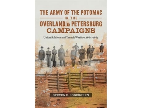 Livro the army of the potomac in the overland and petersburg campaigns de steven e. sodergren (inglês)