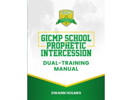 Livro GICMP School of Prophetic Intercession DualTraining Manual GICMP COURSE MANUALS de Dwann Holmes (Inglês)
