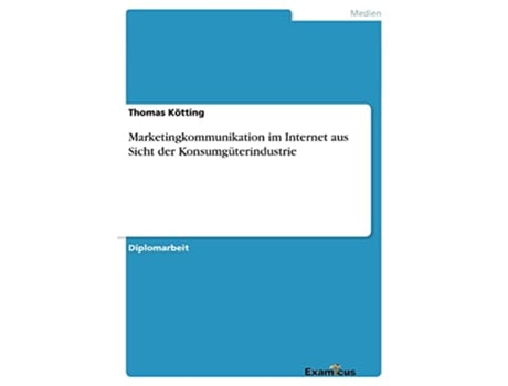 Livro Marketingkommunikation im Internet aus Sicht der Konsumgüterindustrie German Edition de Thomas Kötting (Alemão)