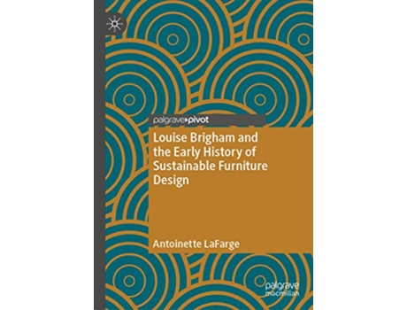 Livro Louise Brigham and the Early History of Sustainable Furniture Design de Antoinette LaFarge (Inglês)