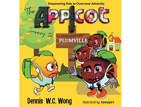 Livro The App I Cot Journey to Plumville Empowering Kids to Overcome Adversity de Dennis Wong (Inglês)