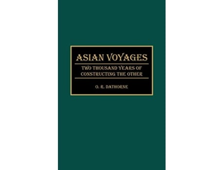Livro Asian Voyages Two Thousand Years of Constructing the Other de O R Dathorne (Inglês)