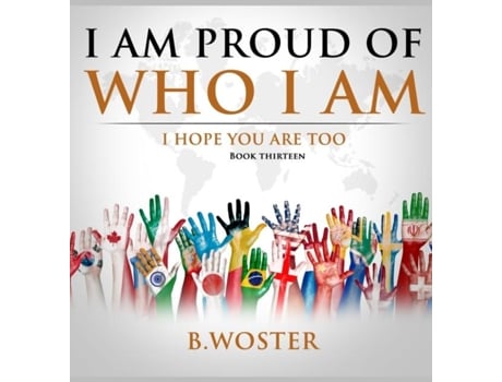 Livro I Am Proud Of Who I Am I Hope You Are Too De B Woster (inglês)