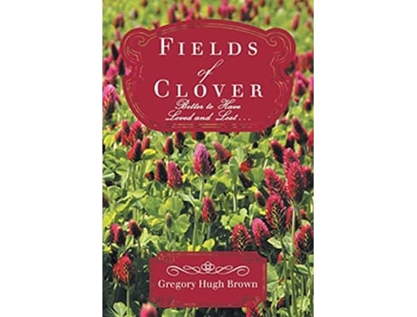 Livro Fields of Clover Better to Have Loved and Lost de Gregory Hugh Brown (Inglês)