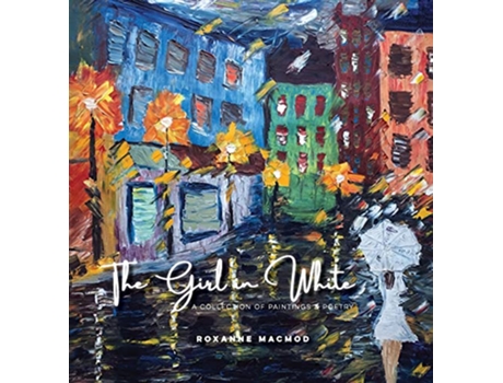 Livro The Girl in White A Collection of Paintings and Poetry de Roxanne Macmod (Inglês)
