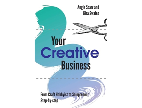 Livro Your Creative Business From Craft Hobbyist To Solopreneur, Step-by-step De Angie Scarr E Kira Swales (inglês)
