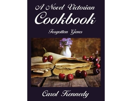Livro A Novel Victorian Cookbook Forgotten Gems De Carol J Kennedy (inglês)