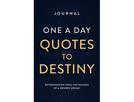 Livro JOURNAL ONE A DAY QUOTES TO DESTINY DETERMINATION FUELS THE SUCCESS OF A DESIRED DREAM! de JANA K ALEXANDER (Inglês)