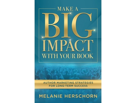 Livro Make a Big Impact with Your Book Author Marketing Strategies for Long-Term Success de Melanie Herschorn (Inglês)