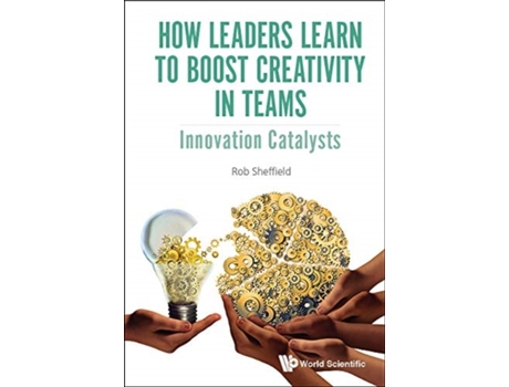 Livro How Leaders Learn To Boost Creativity In Teams Innovation Catalysts de Rob Sheffield (Inglês - Capa Dura)