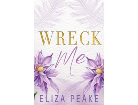 Livro Wreck Me A Steamy, Small Town Grumpy Sunshine Romance de Eliza Peake (Inglês)