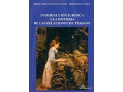 Livro Introducción Jurídica A La Historia De Las Relaciones De Trabajo de Miguel Ángel Camocho Cantudo e Isabel Ramos Vázquez (Espanhol)