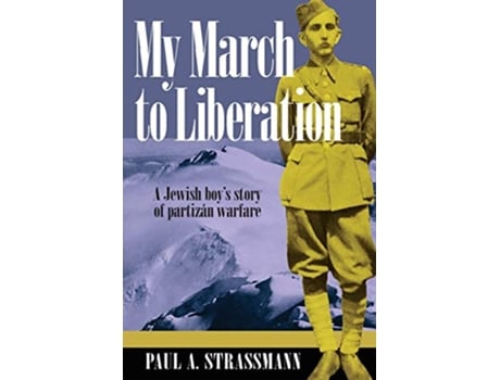 Livro My March to Liberation A Jewish Boys Story of Partizan Warfare de Paul A Strassmann (Inglês)