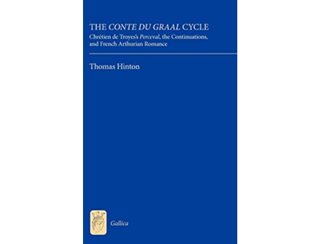 Livro The Conte du Graal Cycle Chrétien de Troyess Perceval the Continuations and French Arthurian Romance Gallica de Thomas Hinton (Inglês)