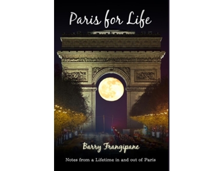 Livro Paris for Life Notes from a Lifetime in and out of Paris de Barry Frangipane (Inglês - Capa Dura)