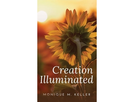 Livro Creation Illuminated De Monique M Keller (inglês - Capa Dura)