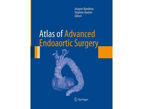 Livro Atlas Of Advanced Endoaortic Surgery De Kpodonu, Jacques Et Al. (inglês)