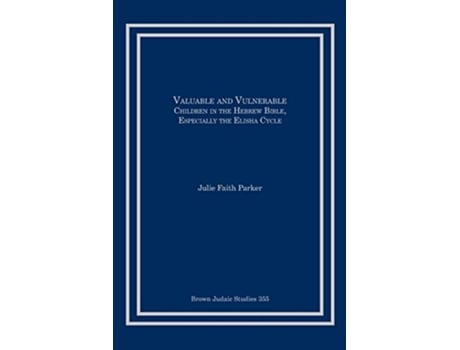Livro Valuable and Vulnerable Children in the Hebrew Bible especially the Elisha Cycle de Julie Faith Parker (Inglês)