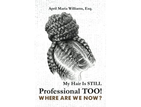Livro My Hair Is Still Professional TOO Where Are We Now de April Maria Williams (Inglês)