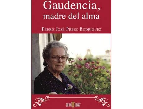 ZEBLAZE - Livro Gaudencia, Madre del alma de Pedro José Pérez Rodríguez (Espanhol - 2015) Livro Gaudencia, Madre del alma de Pedro José Pérez Rodríguez (Espanhol - 2015)