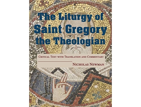 Livro The Liturgy of Saint Gregory the Theologian Critical Text with Translation and Commentary de Nicholas Newman (Inglês)