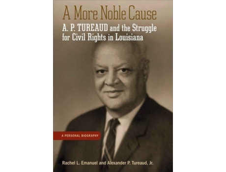 Livro a more noble cause de rachel l. emanuel,alexander p. tureaud jr (inglês)