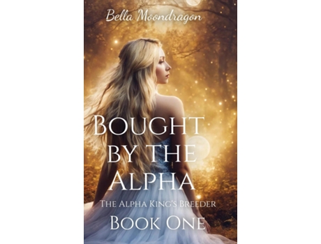 Livro Bought by the Alpha The Alpha Kings Breeder Book 1 de Bella Moondragon (Inglês)