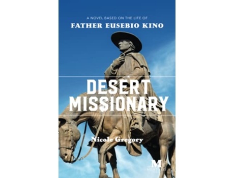 Livro Desert Missionary A Novel Based on the Life of Father Eusebio Kino de Nicole Gregory (Inglês)