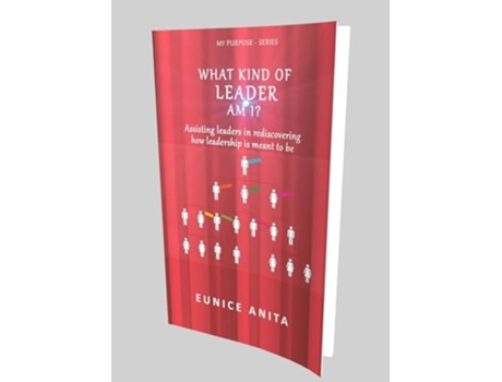 Livro What Kind Of Leader Am I? Assisting Leaders In Rediscovering How Leadership Is Meant To Be De Mrs Eunice Anita (inglês)