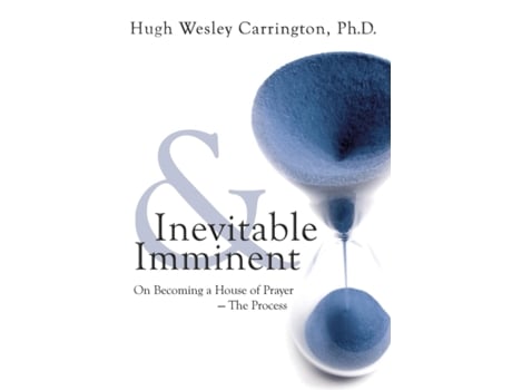 Livro Inevitable & Imminent: On Becoming a House of Prayer - The Process Hugh Wesley Carrington (Inglês)