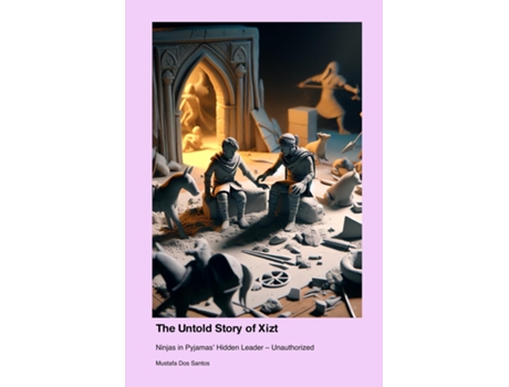 Livro The Untold Story of Xizt Ninjas in Pyjamas Hidden Leader - Unauthorized de Mustafa Dos Santos (Inglês)