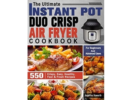 Livro The Ultimate Instant Pot Duo Crisp Air Fryer Cookbook De Angelina Howarth (inglês - Capa Dura)