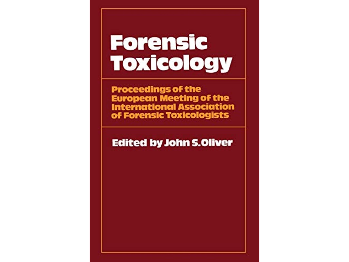 Livro Forensic Toxicology Proceedings of the European Meeting of the International Association of Forensic Toxicologists de John S Oliver (Inglês)