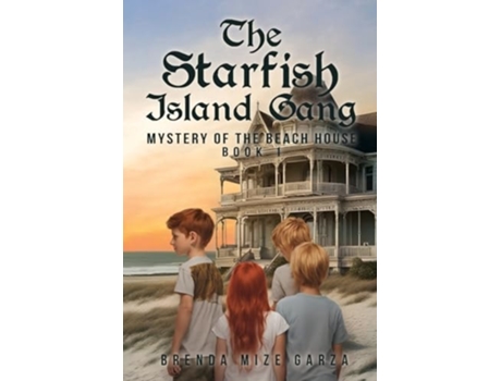 Livro The Starfish Island Gang Mystery of The Beach House Book 1 de Brenda Mize Garza (Inglês)