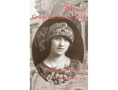 Livro Stories Grandma Never Told Portuguese Women in California de Sue Fagalde Lick (Inglês)